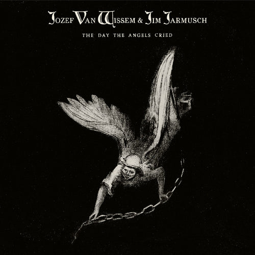 JOZEF VAN WISSEM & JIM JARMUSCH - The Day The Angels Cried (Vinyle)