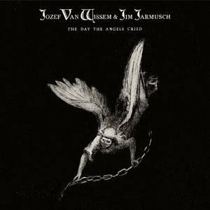 JOZEF VAN WISSEM & JIM JARMUSCH - The Day The Angels Cried (Vinyle)