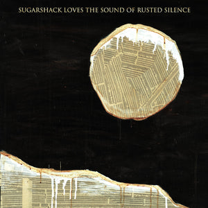 SUGARSHACK - Loves The Sound Of Rusted Silence (Vinyle)