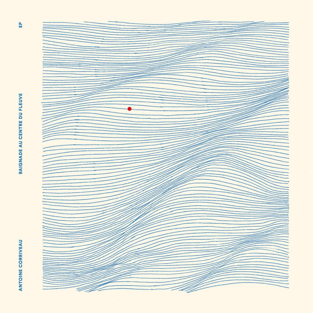 ANTOINE CORRIVEAU - Baignade au centre du fleuve (EP) (Vinyle) PRÉCOMMANDE (11 septembre)