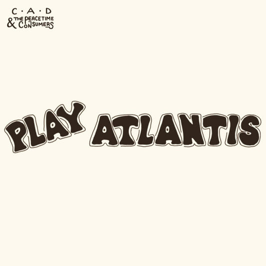 C.A.D. & THE PEACETIME CONSUMERS - Play Atlantis (Vinyle)