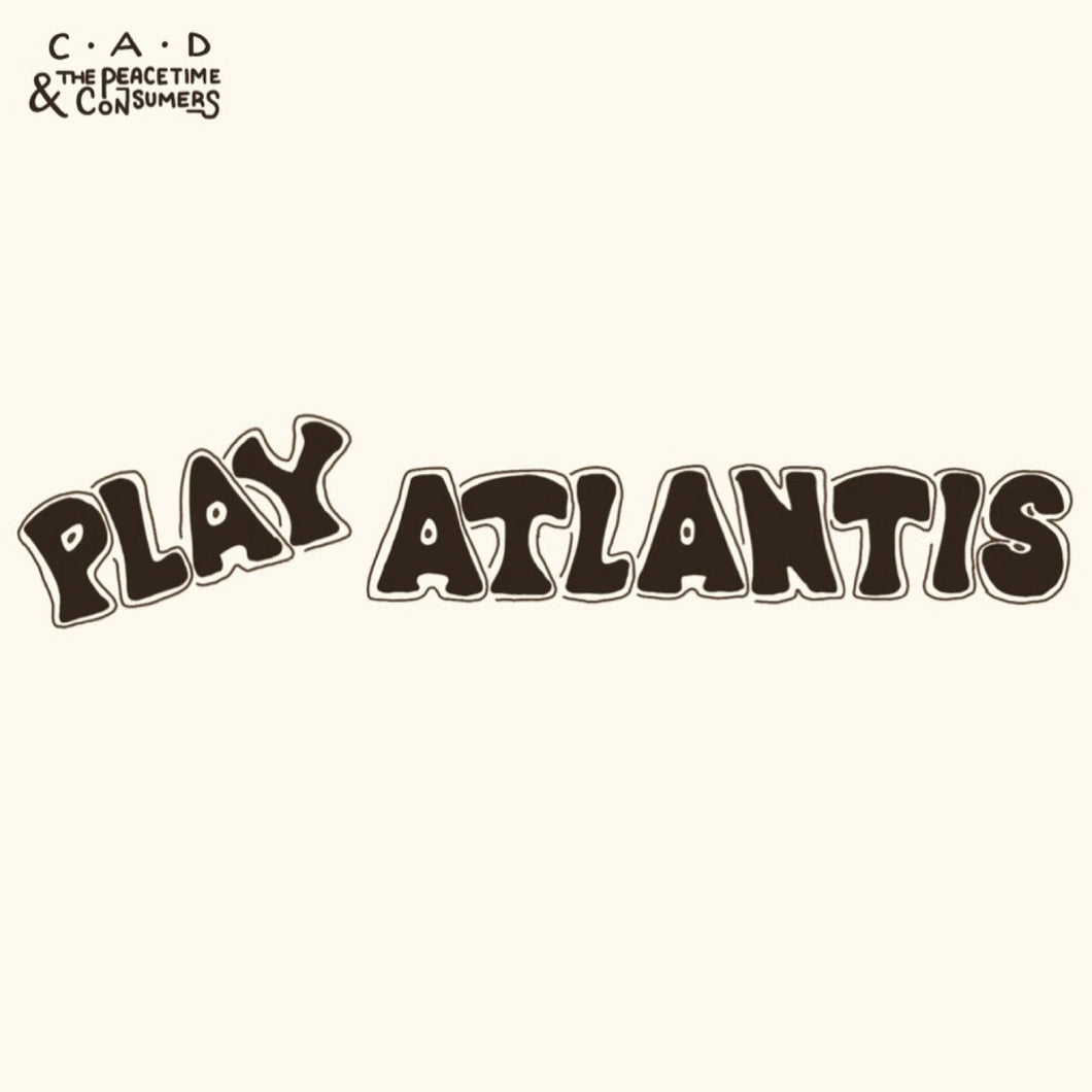 C.A.D. & THE PEACETIME CONSUMERS - Play Atlantis (Vinyle)