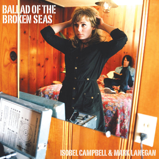 ISOBEL CAMPBELL & MARK LANEGAN - Ballad Of The Broken Seas (Vinyle)
