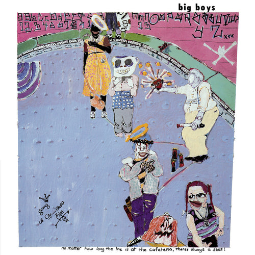 BIG BOYS - No Matter How Long The Line Is At The Cafeteria, There's Always A Seat! (Vinyle)