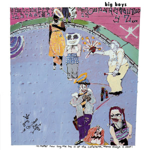 BIG BOYS - No Matter How Long The Line Is At The Cafeteria, There's Always A Seat! (Vinyle)