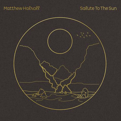 MATTHEW HALSALL - Salute To The Sun (Vinyle)