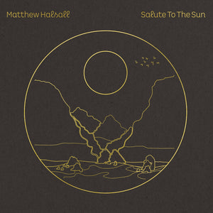 MATTHEW HALSALL - Salute To The Sun (Vinyle)