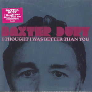BAXTER DURY -  I Thought I Was Better Than You (Vinyle)