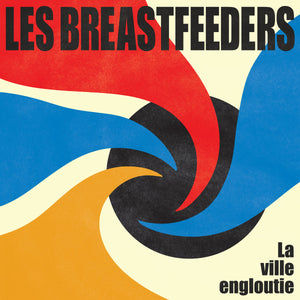 LES BREASTFEEDERS - La ville engloutie (Vinyle) PRÉCOMMANDE