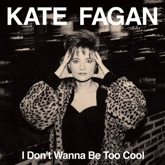 KATE FAGAN - I Don't Wanna Be Too Cool (Expanded Edition) (Vinyle)