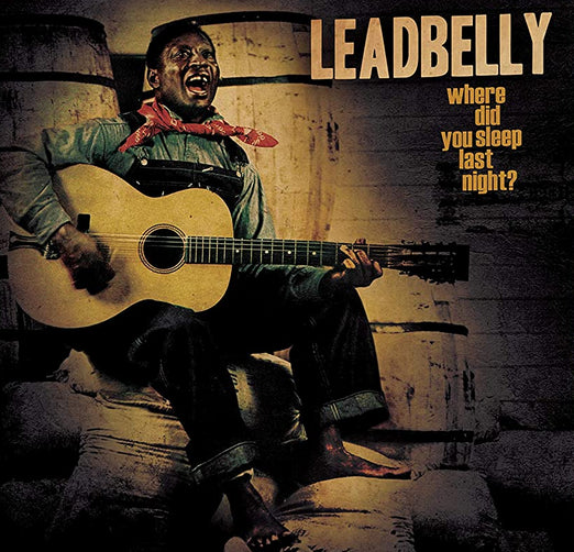 LEADBELLY - Where Did You Sleep Last Night? (Vinyle)