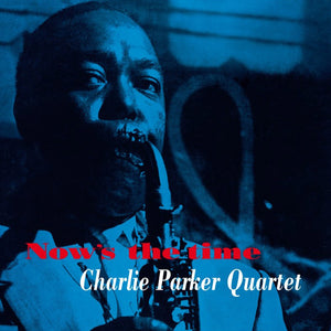 THE QUARTET OF CHARLIE PARKER -  Now's The Time (Vinyle)