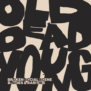 BROKEN SOCIAL SCENE - Old Dead Young (B-Sides & Rarities) (Vinyle)