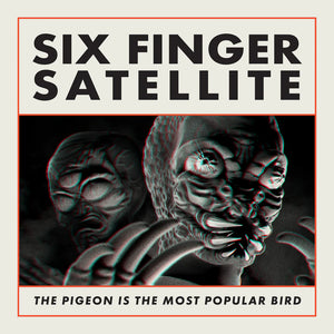 SIX FINGERS SATELLITE - The Pigeon Is The Most Popular Bird (Vinyle)
