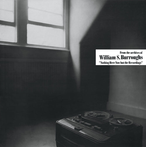 WILLIAM S. BURROUGHS - Nothing Here Now But The Recordings (Vinyle)