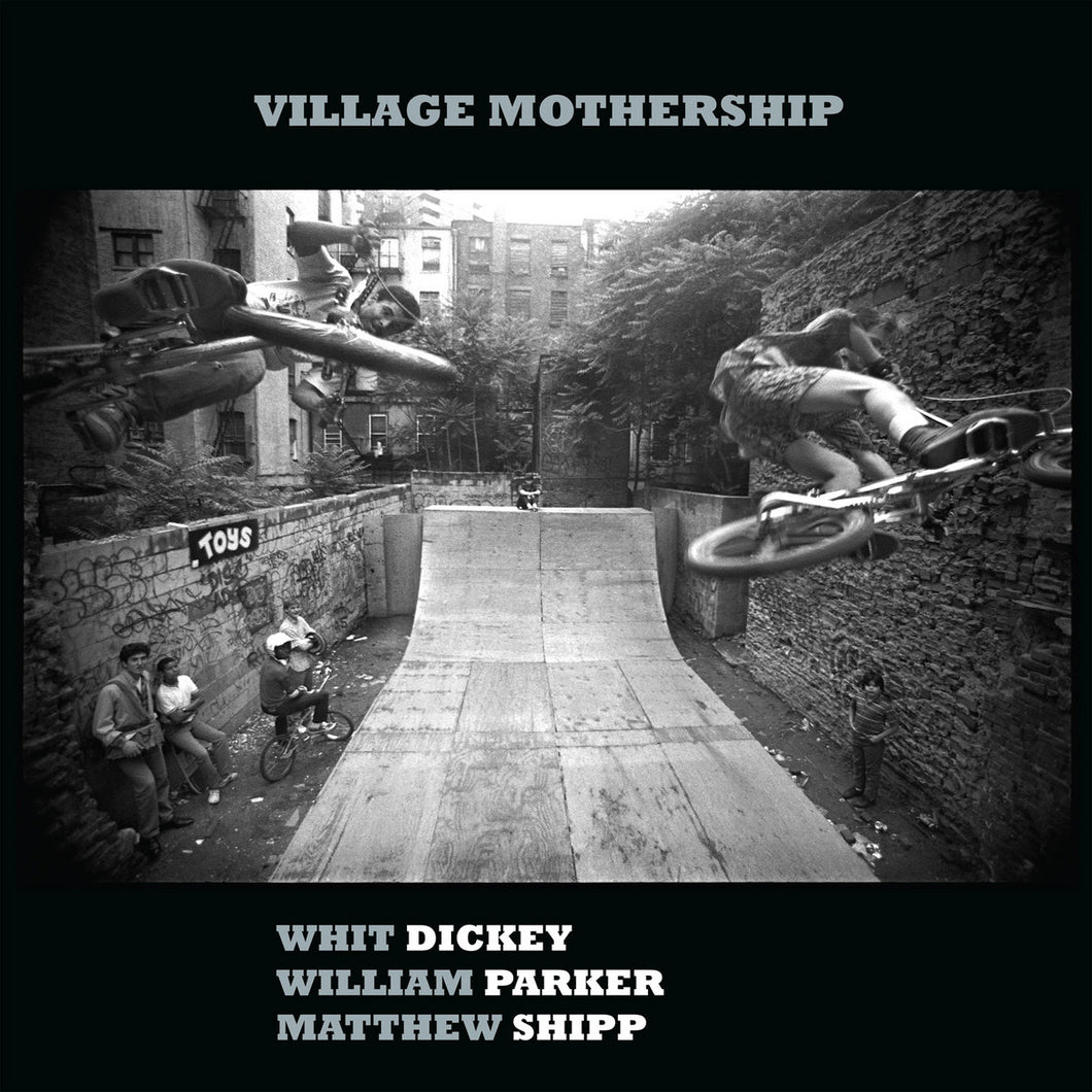 WHIT DICKEY / WILLIAM PARKER / MATTHEW SHIPP - Village Mothership (Vinyle)