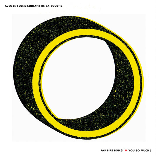 AVEC LE SOLEIL SORTANT DE SA BOUCHE - Pas Pire Pop, I ♥ You So Much (Vinyle) - Constellation