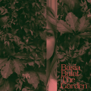 BASIA BULAT - The Garden (Vinyle)