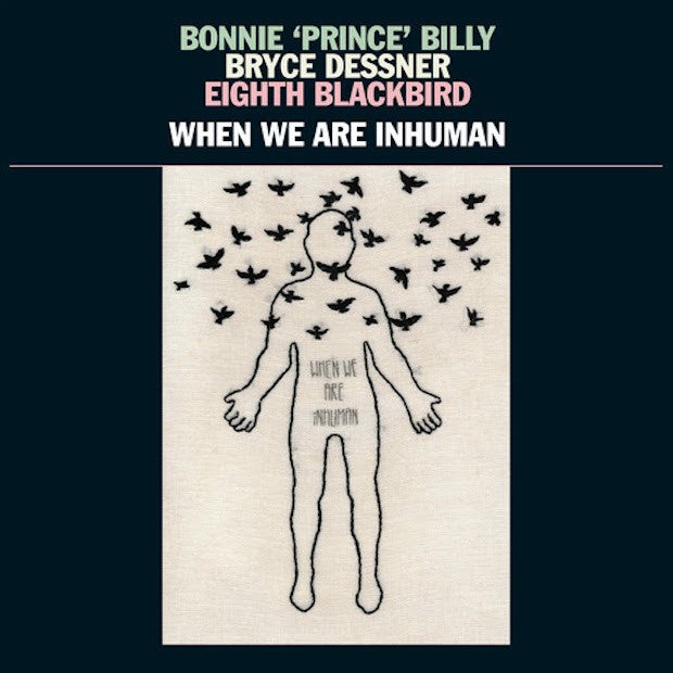BONNIE 'PRINCE' BILLY, BRYCE DESSNER, EIGHT BLACKBIRD -  When We Are Inhuman (Vinyle) - 37d03d