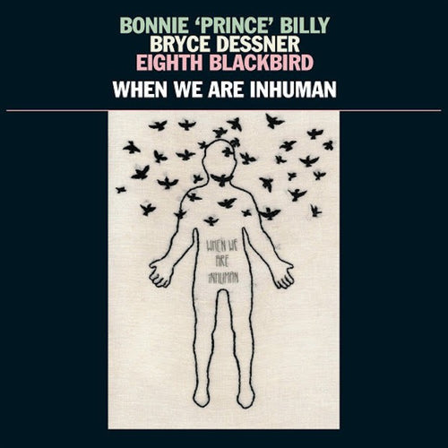 BONNIE 'PRINCE' BILLY, BRYCE DESSNER, EIGHT BLACKBIRD -  When We Are Inhuman (Vinyle) - 37d03d