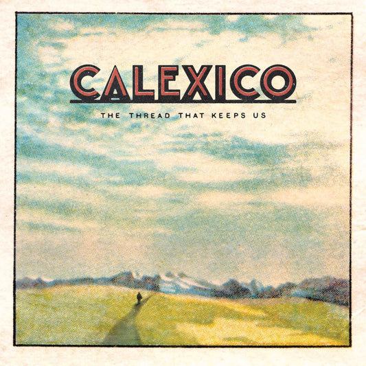 CALEXICO - The Thread That Keeps Us (Vinyle) - Anti