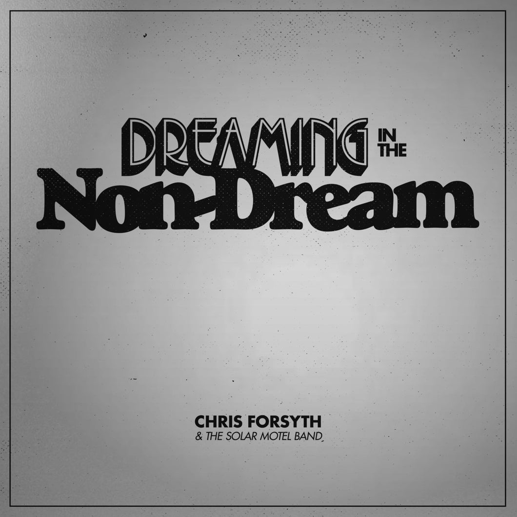 CHRIS FORSYTH & THE SOLAR MOTEL BAND - Dreaming In The Non-Dream (Vinyle) - No Quarter ‎