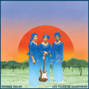 LES FILLES DE ILLIGHADAD - Eghass Malan (Vinyle)