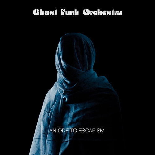 GHOST FUNK ORCHESTRA - An Ode To Escapism (Vinyle)