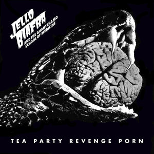 JELLO BIAFRA & THE GUANTANAMO SCHOOL OF MEDICINE - Tea Party Revenge Porn (Vinyle)