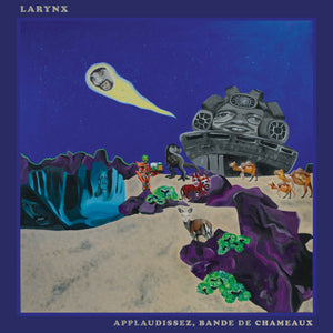 LARYNX - Applaudissez, bande de chameaux (Vinyle)