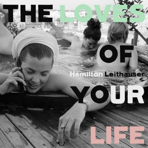 HAMILTON LEITHAUSER - The Loves Of Your Life (Vinyle)