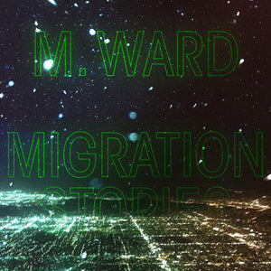 M. WARD - Migration Stories (Vinyle) - Anti