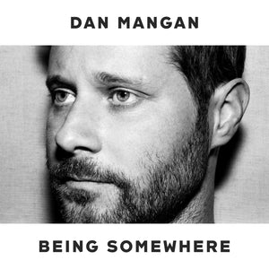 DAN MANGAN - Being Somewhere (Vinyle)