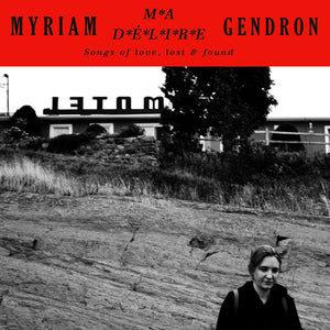 MYRIAM GENDRON - Ma Délire — Songs Of Love, Lost & Found (Vinyle)