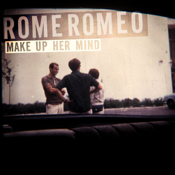 ROME ROMEO - Make Up Her Mind (Vinyle)