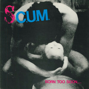 SC.U.M. - Born Too Soon... (Vinyle)