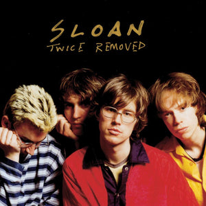 SLOAN - Twice Removed (Vinyle) - Murderecords