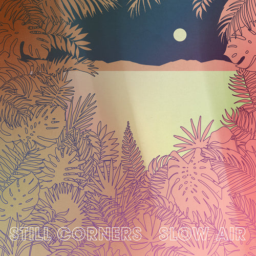 STILL CORNERS - Slow Air (Vinyle) - Wrecking Light