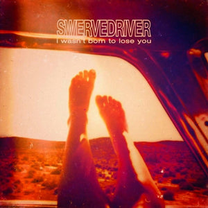 SWERVEDRIVER - I Wasn't Born To Lose You (Vinyle)