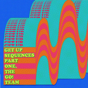 THE GO! TEAM - Get Up Sequences Part One (Vinyle)