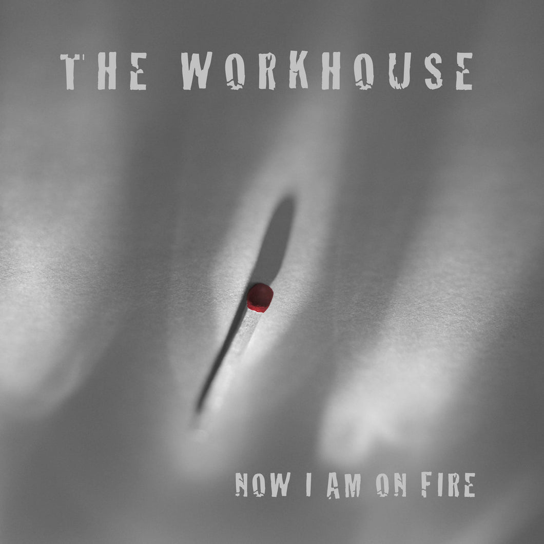 THE WORKHOUSE - Now I Am On Fire (Vinyle)