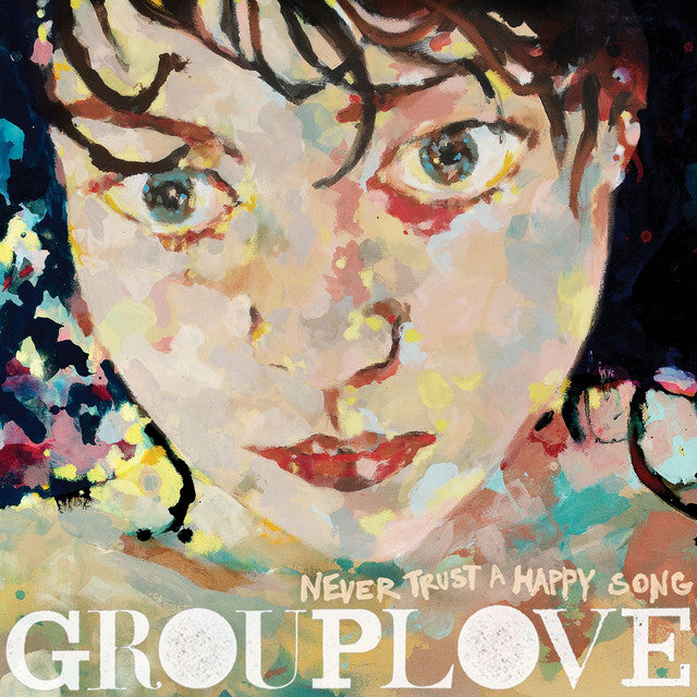 GROUPLOVE - Never Trust a Happy Song (Vinyle)