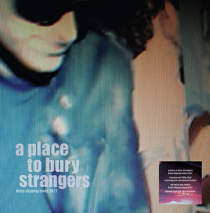 A PLACE TO BURY STRANGERS - Keep Slipping Away 2022 (Vinyle)