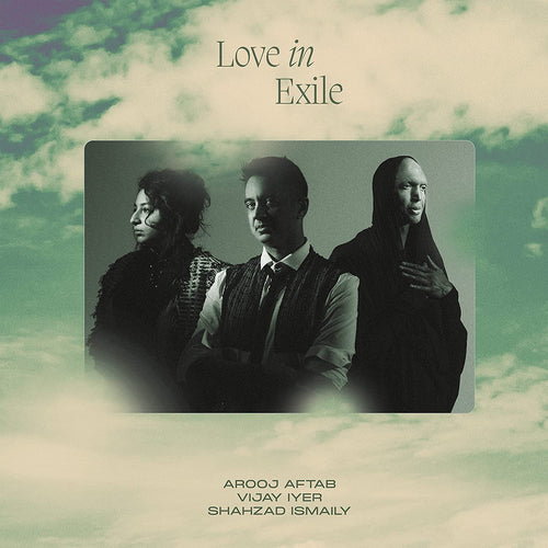 AROOJ AFTAB, VIJAY IYER & SHAHZAD ISMAILY - Love In Exile (Vinyle)