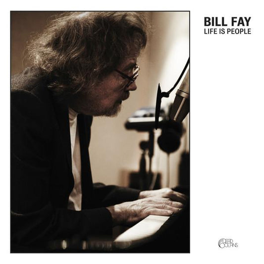 BILL FAY - Life Is People (Dead Oceans) - Dead Oceans