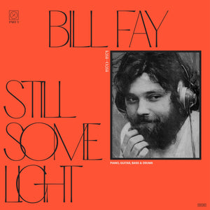 BILL FAY - Still Some Light Part 1 : Piano, Guitar, Bass & Drums (Vinyle)