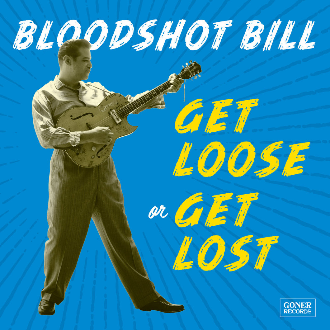 BLOODSHOT BILL - Get Loose Or Get Lost (Vinyle)