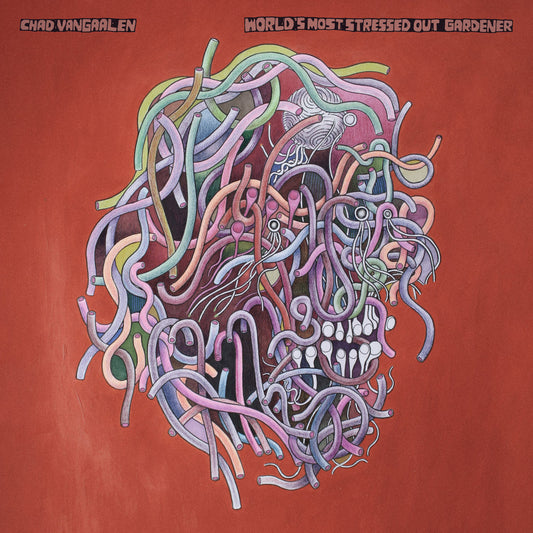 CHAD VANGAALEN - World's Most Stressed Out Gardener (Vinyle)