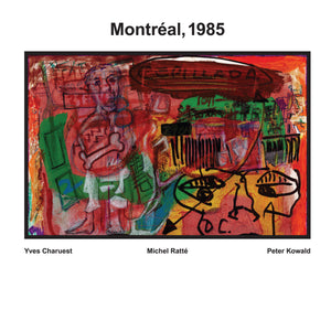 YVES CHARUEST, MICHEL RATTÉ ET PETER KOWALD - Montréal 1985 (Vinyle)