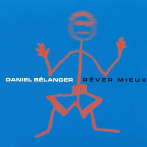 DANIEL BÉLANGER - Rêver Mieux (Vinyle) - Audiogram